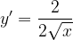 \dpi{120} y'=\frac{2}{2\sqrt{x}}